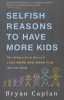 Selfish Reasons to Have More Kids - Why Being a Great Parent is Less Work and More Fun Than You Think (Paperback, First Trade Paper Ed) - Bryan Caplan Photo