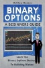 Binary Options - A Beginner's Guide to Binary Options - Learn the Binary Options Basics to Building Riches (Paperback) - Matthew Maybury Photo