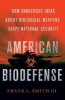 American Biodefense - How Dangerous Ideas About Biological Weapons Shape National Security (Hardcover) - Frank L Smith Photo