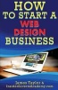 How to Start a Web Design Business (Paperback) - James Taylor Photo