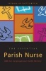 The Essential Parish Nurse: ABCs for Congregational Health Ministry (Paperback, New) - Deborah Patterson Photo