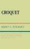 Croquet - An Annotated Bibliography from the Rendell Rhoades Croquet Collection (Hardcover, New) - Nancy L Rhoades Photo