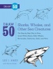 Draw 50 Sharks, Whales, and Other Sea Creatures - The Step-by-step Way to Draw Great White Sharks, Killer Whales, Barracudas, Seahorses, Seals, and More (Paperback) - Lee J Ames Photo