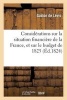 Considerations Sur La Situation Financiere de La France, Et Sur Le Budget de 1825 (French, Paperback) - De Levis G Photo