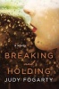 Breaking and Holding - A Novel (Paperback) - Judy Fogarty Photo