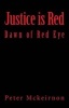 Justice Is Red - Dawn of Red Eye (Paperback) - Peter McKeirnon Photo