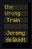 The Wrong Train (Hardcover) - Jeremy De Quidt Photo