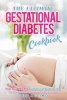 The Ultimate Gestational Diabetes Cookbook - Your Guide to the Gestational Diabetes Diet - The Only Gestational Diabetes Meal Planner You Will Ever Need (Paperback) - Ted Alling Photo