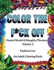 Color the F*ck Off, Volume 2 - Swear Words & Naughty Phrases: An Adult Coloring Book (Paperback) - Kadence Lee Photo