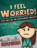 I Feel Worried! Tips for Kids on Overcoming Anxiety (Paperback) - Nadine Briggs Photo