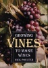 Growing Vines to Make Wines (Paperback) - Nick Poulter Photo