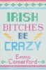 Irish Bitches be Crazy (Paperback) - Emma Comerford Photo