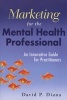 Marketing for the Mental Health Professional - An Innovative Guide for Practitioners (Paperback) - David P Diana Photo