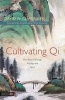 Cultivating Qi - The Root of Energy, Vitality, and Spirit (Paperback) - David W Clippinger Photo