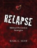 Relapse - Biblical Prevention Strategies (Paperback) - Mark E Shaw Photo