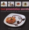 Food Presentation Secrets - Styling Techniques of Professionals (Hardcover) - Cara Hobday Photo