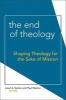 The End of Theology - Shaping Theology for the Sake of Mission (Paperback) - Jason S Sexton Photo