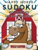 Happy Horse Sudoku 600 Puzzles, 300 Easy and 300 Medium - Take Your Sudoku Playing to the Next Level (Paperback) - Willy Canter Photo