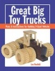 Great Big Toy Trucks - Plans and Instructions for Building 9 Giant Vehicles (Paperback) - Les Neufeld Photo