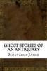 Ghost Stories of an Antiquary (Paperback) - Montague Rhodes James Photo