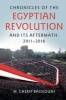 Chronicles of the Egyptian Revolution and its Aftermath: 2011-2016 - From the Arab Spring to the el-Sisi Regime (Paperback) - MCherif Bassiouni Photo