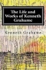 The Life and Works of  - A Biography and Collection of Grahame's Work (Paperback) - Kenneth Grahame Photo