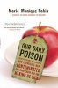 Our Daily Poison - From Pesticides to Packaging, How Chemicals Have Contaminated the Food Chain and are Making Us Sick (Paperback) - Marie Monique Robin Photo