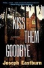 Kiss Them Good-Bye - A Novel (Paperback) - Joseph Eastburn Photo