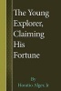 The Young Explorer, Claiming His Fortune (Paperback) - Jr Horatio Alger Photo