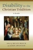 Disability in the Christian Tradition - A Reader (Paperback) - Brian Brock Photo