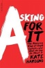 Asking for It - The Alarming Rise of Rape Culture--And What We Can Do about It (Paperback) - Kate Harding Photo