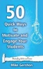 50 Quick Ways to Motivate and Engage Your Students (Paperback) - MR Mike Gershon Photo