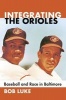 Integrating the Orioles - Baseball and Race in Baltimore (Paperback) - Bob Luke Photo