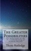 The Greater Possibilities - Reflections of the Method & Meaning of Genuine Success (Paperback) - Thom Rutledge Photo