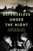 Defenseless Under the Night - The Roosevelt Years, Civil Defense, and the Origins of Homeland Security (Hardcover) - Matthew Dallek Photo