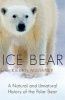 Ice Bear - A Natural and Unnatural History of the Polar Bear (Paperback) - Kieran Mulvaney Photo