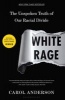 White Rage - The Unspoken Truth of Our Racial Divide (Hardcover) - Carol Anderson Photo