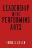 Leadership in the Performing Arts (Paperback) - Tobie S Stein Photo