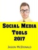 Social Media - 2017 Marketing Tools for Facebook, Twitter, Linkedin, Youtube, Instagram & Beyond (Paperback) - Jason McDonald Ph D Photo