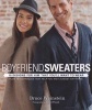 Boyfriend Sweaters - 19 Designs for Him That You'll Want to Wear (Paperback, Firsttion) - Bruce Weinstein Photo