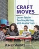 Craft Moves - Lesson Sets for Teaching Writing with Mentor Texts (Paperback) - Stacey Shubitz Photo