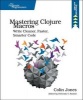 Mastering Clojure Macros - Write Cleaner, Faster, Smarter Code (Paperback) - Colin Jones Photo