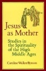 Jesus as Mother - Studies in the Spirituality of the High Middle Ages (Paperback, Revised) - Caroline Walker Bynum Photo