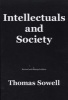 Intellectuals and Society - A Withering and Clear-Eyed Critique About (but Not for) Intellectuals That Explores Their Impact on Public Opinion, Policy, and Society at Large (Paperback, Revised and Expanded ed) - Thomas Sowell Photo