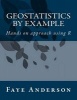 Geostatistics by Example - Hands on Approach Using R (Paperback, annotated edition) - Faye Anderson Photo