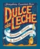 Dulce de Leche - Recipes, Stories, & Sweet Traditions (Hardcover) - Josephine Caminos Oria Photo