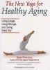 The New Yoga for Healthy Aging - Living Longer, Living Stronger and Loving Every Day (Paperback) - Suza Francina Photo