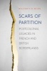 Scars of Partition - Postcolonial Legacies in French and British Borderlands (Paperback) - William F S Miles Photo