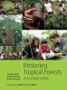 Restoring Tropical Forests: A Practical Guide (Paperback) - Stephen Elliott Photo