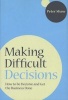 Making Difficult Decisions - How to be Decisive and Get the Business Done (Paperback) - Peter J A Shaw Photo